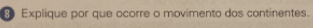 Explique por que ocorre o movimento dos continentes.