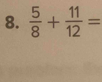  5/8 + 11/12 =