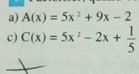 A(x)=5x^2+9x-2
c) C(x)=5x^2-2x+ 1/5 