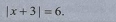 |x+3|=6.