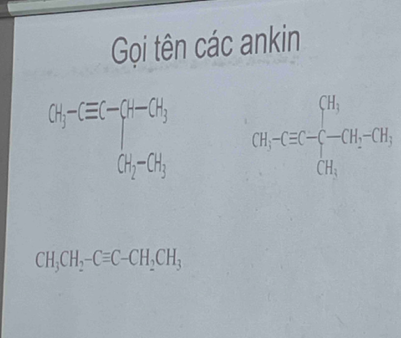 Gọi tên các ankin
(b_1-(equiv c-G__CH_2-Gh H_2^(((_2))
CH_3CH_2-Cequiv C-CH_2CH_3