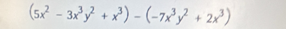 (5x^2-3x^3y^2+x^3)-(-7x^3y^2+2x^3)