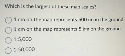 Solved: Which is the largest of these map scales? 1 cm on the map ...