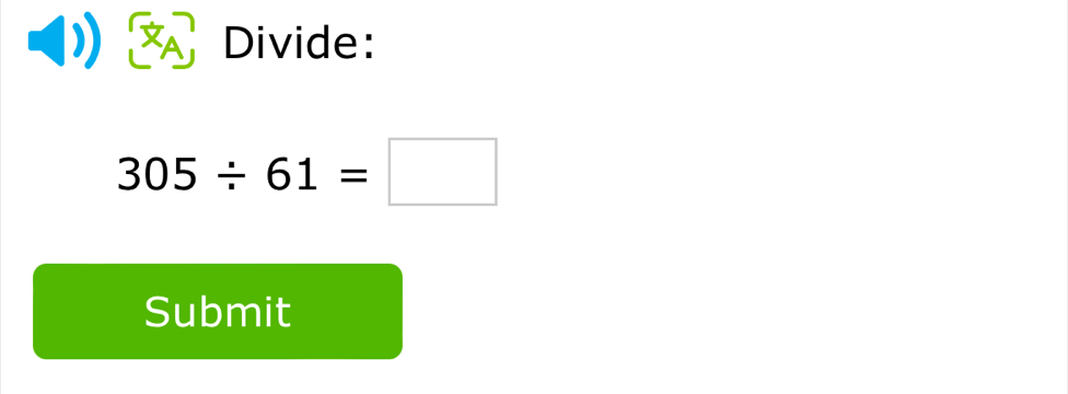 Divide:
305/ 61=□
Submit