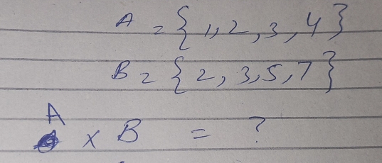 A= 1,2,3,4
B_2 2,3,5,7
A
* B= 7