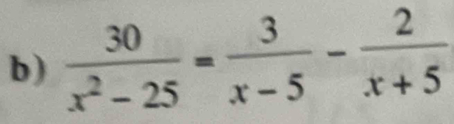  30/x^2-25 = 3/x-5 - 2/x+5 