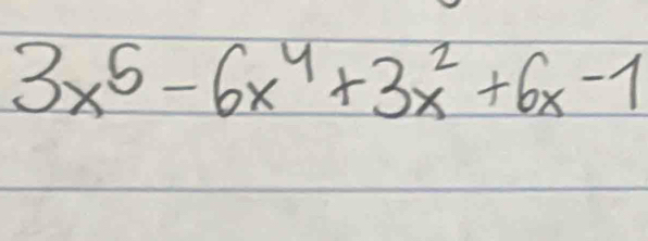 3x^5-6x^4+3x^2+6x-1