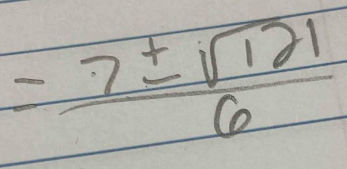 = 7± sqrt(121)/6 