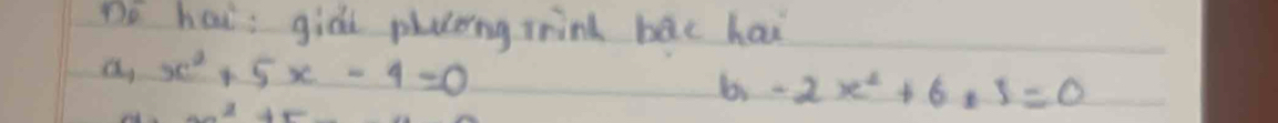 Do hais gidd pluteing rrind bac hai 
a, x^2+5x-4=0 -2x^2+6x3=0