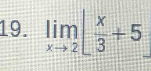 limlimits _xto 2| x/3 +5