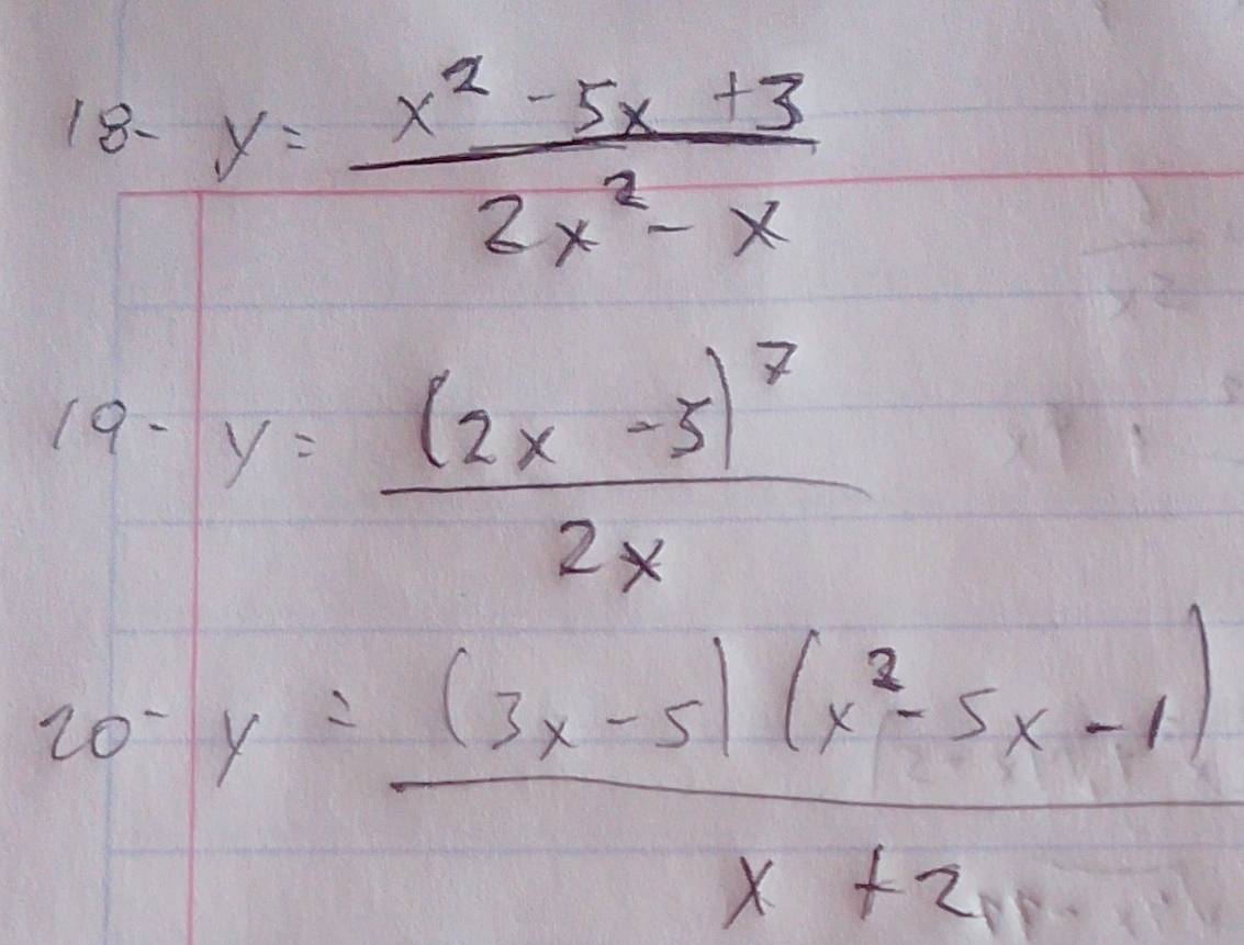 y= (x^2-5x+3)/2x^2-x 
19· y=frac (2x-5)^72x
20-y= ((3x-5)(x^2-5x-1))/x+2 