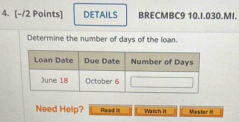 DETAILS BRECMBC9 10.I.030.MI. 
Determine the number of days of the loan. 
Need Help? Read It Watch It Master It