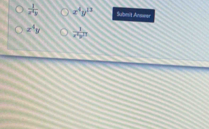  1/x^4y  x^4y^(13) Submit Answer
x^4y  1/x^4y^(13) 