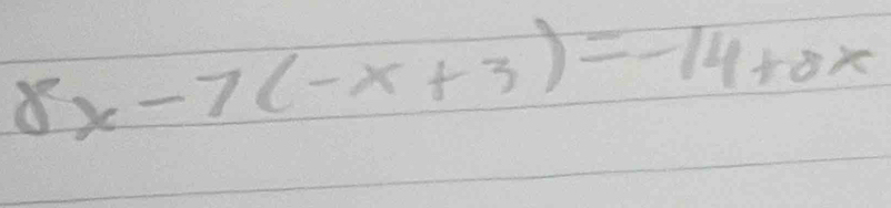 8x-7(-x+3)=-14+8x