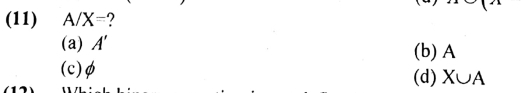 (11) A/X= 7
(a) A' (b) A
(c) φ (d) X∪ A