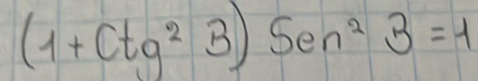 Resuelto:(1+Ctg^23)Sen^23=1