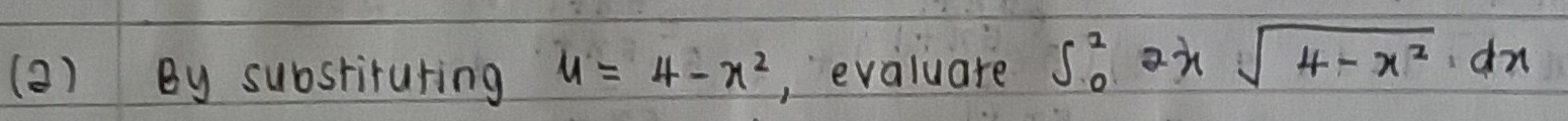 By substiruring u=4-x^2 , evaluare s^2_0 2xsqrt(4-x^2)dx