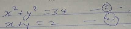 x^2+y^2=34
(F
2
x+y=2