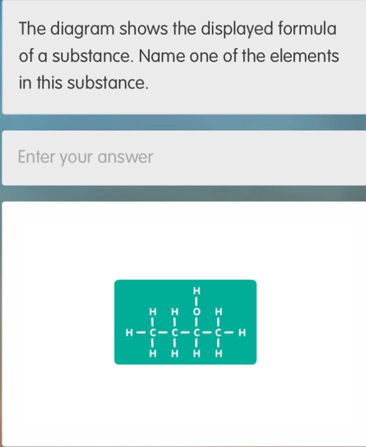 Solved: The diagram shows the displayed formula of a substance. Name ...