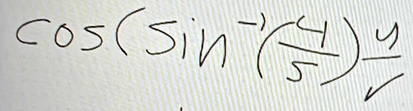 cos (sin^(-1)( 4/5 ) 4/7 