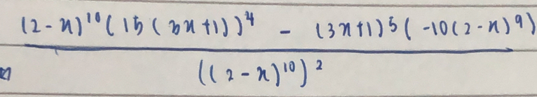 frac (2-x)^10(15(3x+1))^4-(3x+1)^5(-10(2-x)^9)((2-x)^10)^2