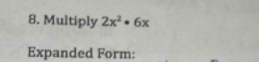 Multiply 2x^2· 6x
Expanded Form: