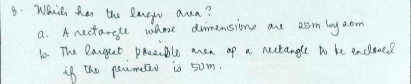 Which has the lagw aua?
a. A nectarcle whose dnmensione aue asm boy aom
6. The langeet precable aven of a netangle to be enclseed
if the permeen io 5om.