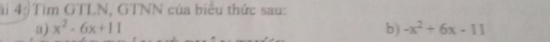 ài 4:)Tìm GTLN, GTNN của biểu thức sau: 
a) x^2-6x+11 b) -x^2+6x-11
