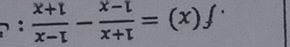 f(x)= (1+x)/1-x - (1-x)/1+x  :