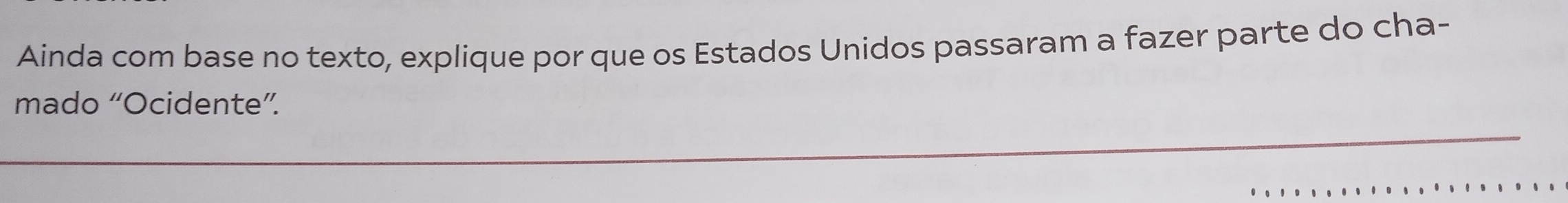 Ainda com base no texto, explique por que os Estados Unidos passaram a fazer parte do cha- 
mado “Ocidente”. 
_