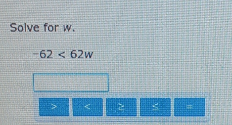 Solve for w.
-62<62w</tex>
=