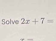 Solve 2x+7=
n=