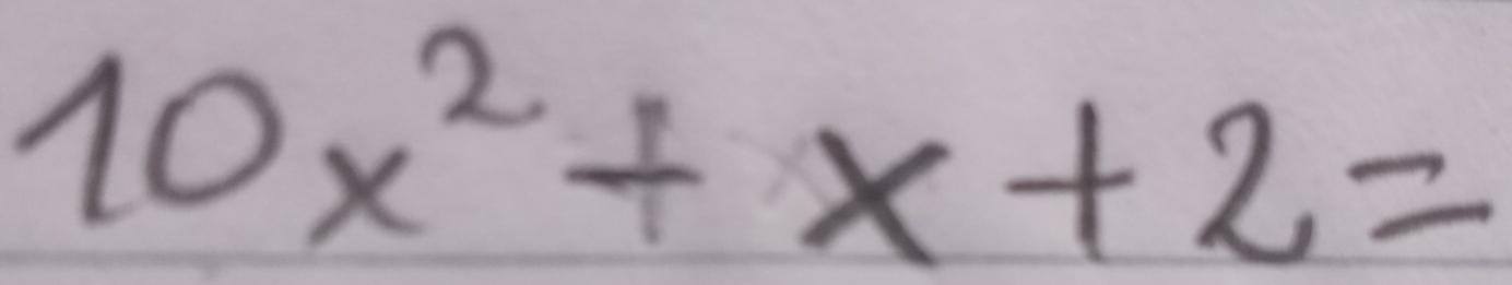 10x^2+x+2=