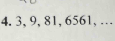 3, 9, 81, 6561, …