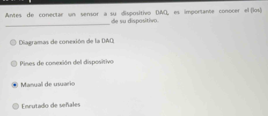 Antes de conectar un sensor a su dispositivo DAQ, es importante conocer el (los)
_
de su dispositivo.
Diagramas de conexión de la DAQ
Pines de conexión del dispositivo
Manual de usuario
Enrutado de señales