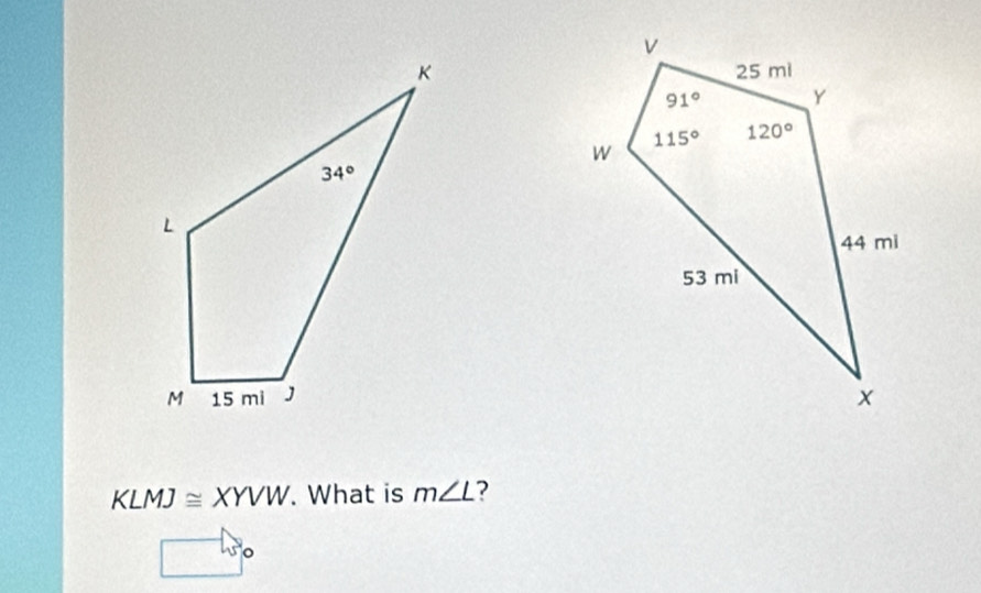 KLMJ≌ XYVW. What is m∠ L ?
□°