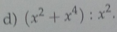 (x^2+x^4):x^2.