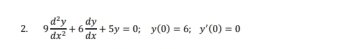 9 d^2y/dx^2 +6 dy/dx +5y=0; y(0)=6; y'(0)=0