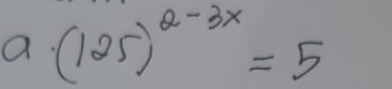 a· (125)^a-3x=5