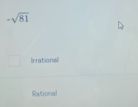 -sqrt(81)
Irrational
Rational