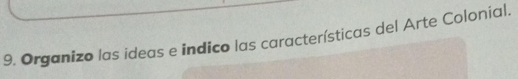 Organizo las ideas e indico las características del Arte Colonial.