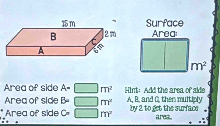 Solved: Surface Area: m^2 Area of side A= m^2 Hint: Add the area of ...