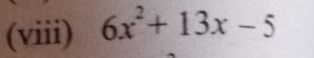 (viii) 6x^2+13x-5