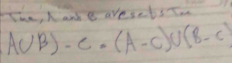 The, n anke aresets Tan
A∪ B)-C=(A-C)∪ (B-C)