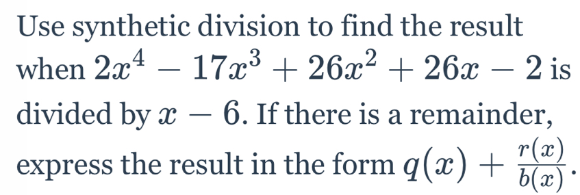 Solved: Use synthetic division to find the result when 2x^4-17x^3+26x^2 ...