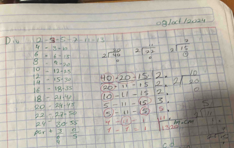 09loct 12024 
Pic 2-8-5-7-11-13
4-3-b
6-6-15 beginarrayr 20 2encloselongdiv 40endarray beginarrayr 11 2encloselongdiv 22 0endarray beginarrayr 7 2encloselongdiv 15 0endarray
3· 9-20
b
10-12-25  40/20 beginarrayr -20 -11endarray  10/11 - 2/2 * 2encloselongdiv 2encloselongdiv 20
14-15-30 40-20-15.2x
12
16-18-35 10-11-152x
18-21-40
20-24-45 5-11-15 .)3.
22-27-50 (5)-11- □ 5, beginarrayr 5 2encloselongdiv 11endarray
24-30.55 4-(11)-1
par+ 3/6  0/5  1-1=1
a 
c d
2r 7/15 