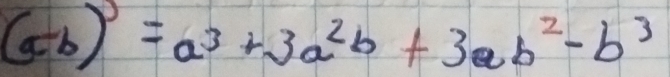 (ab)^3=a^3+3a^2b+3ab^2-b^3