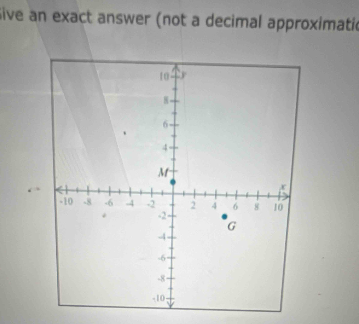 Sive an exact answer (not a decimal approximatic