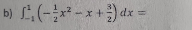 ∈t _(-1)^1(- 1/2 x^2-x+ 3/2 )dx=