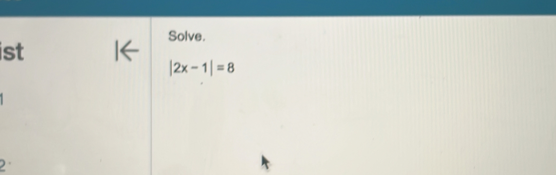 Solve. 
ist
|2x-1|=8
2